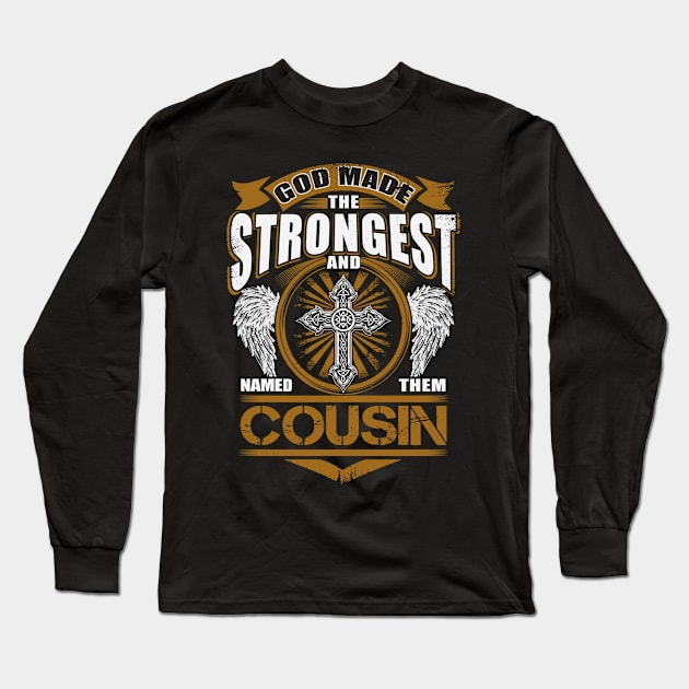 Cousin Name T Shirt - God Found Strongest And Named Them Cousin Gift Item Long Sleeve T-Shirt by reelingduvet